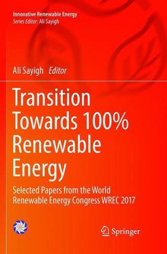 Transition Towards 100% Renewable Energy : Selected Papers from the World Renewable Energy Congress WREC 2017