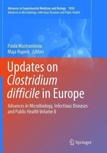 Updates on Clostridium Difficile in Europe Advances in Microbiology, Infectious Diseases and Public Health