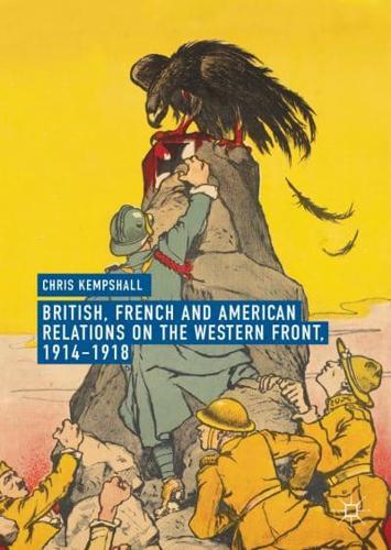 British, French and American Relations on the Western Front, 1914-1918