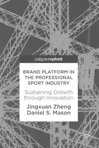 Brand Platform in the Professional Sport Industry : Sustaining Growth through Innovation