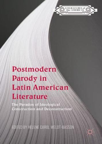 Postmodern Parody in Latin American Literature : The Paradox of Ideological Construction and Deconstruction