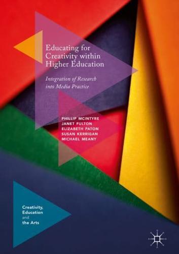 Educating for Creativity within Higher Education : Integration of Research into Media Practice