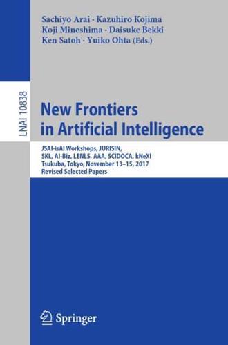 New Frontiers in Artificial Intelligence : JSAI-isAI Workshops, JURISIN, SKL, AI-Biz, LENLS, AAA, SCIDOCA, kNeXI, Tsukuba, Tokyo, November 13-15, 2017, Revised Selected Papers