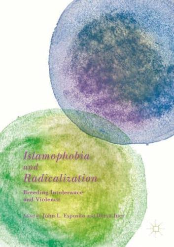 Islamophobia and Radicalization : Breeding Intolerance and Violence