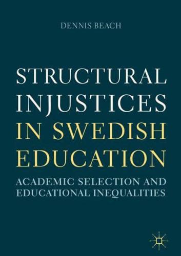 Structural Injustices in Swedish Education : Academic Selection and Educational Inequalities