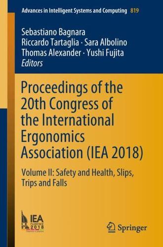 Proceedings of the 20th Congress of the International Ergonomics Association (IEA 2018) : Volume II: Safety and Health, Slips, Trips and Falls