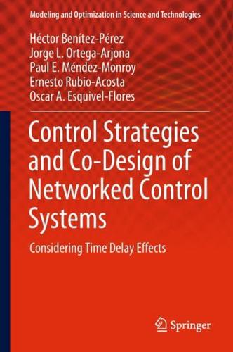 Control Strategies and Co-Design of Networked Control Systems : Considering Time Delay Effects