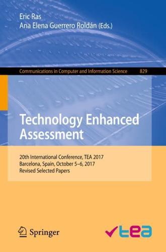 Technology Enhanced Assessment : 20th International Conference, TEA 2017, Barcelona, Spain, October 5-6, 2017, Revised Selected Papers