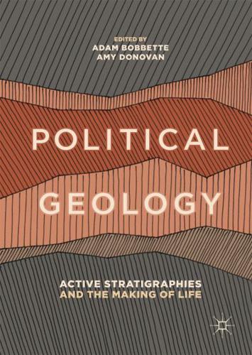 Political Geology : Active Stratigraphies and the Making of Life