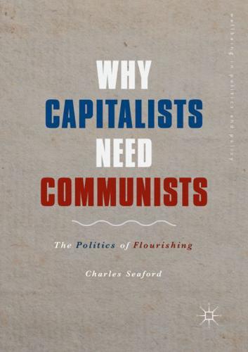 Why Capitalists Need Communists : The Politics of Flourishing