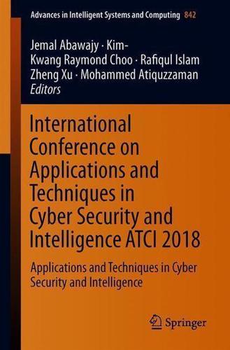 International Conference on Applications and Techniques in Cyber Security and Intelligence ATCI 2018