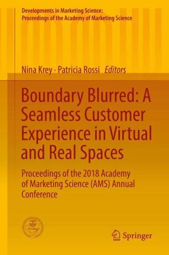 Boundary Blurred: A Seamless Customer Experience in Virtual and Real Spaces : Proceedings of the 2018 Academy of Marketing Science (AMS) Annual Conference