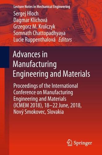 Advances in Manufacturing Engineering and Materials : Proceedings of the International Conference on Manufacturing Engineering and Materials (ICMEM 2018), 18-22 June, 2018, Nový Smokovec, Slovakia