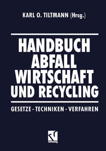 Handbuch Abfall Wirtschaft und Recycling : Gesetze · Techniken · Verfahren