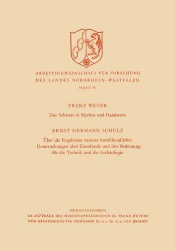 Das Schwert in Mythos Und Handwerk / Über Die Ergebnisse Neuerer Metallkundlicher Untersuchungen Alter Eisenfunde Und Ihre Bedeutung Für Die Technik Und Die Archäologie