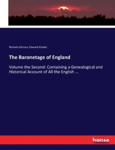 The Baronetage of England:Volume the Second: Containing a Genealogical and Historical Account of All the English ...