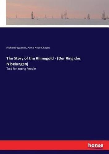 The Story of the Rhinegold - (Der Ring des Nibelungen) :Told for Young People