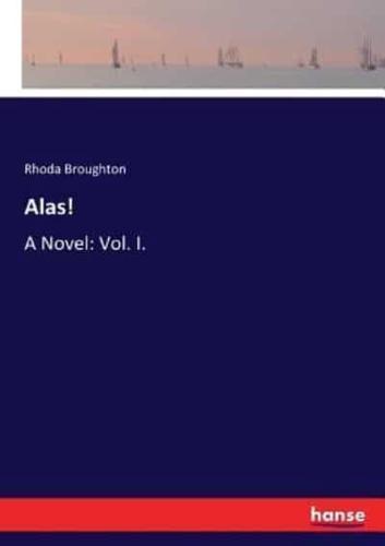 Alas!:A Novel: Vol. I.