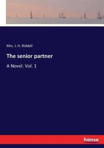 The senior partner:A Novel. Vol. 1