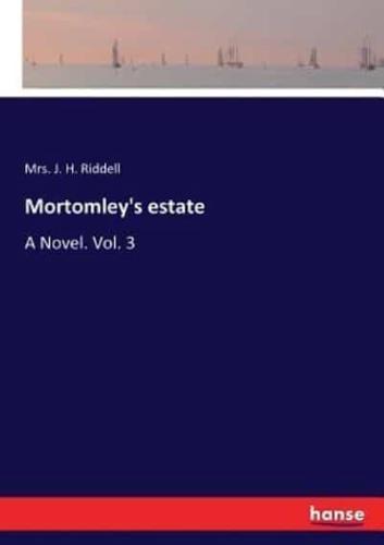 Mortomley's estate:A Novel. Vol. 3