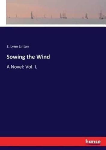 Sowing the Wind:A Novel: Vol. I.