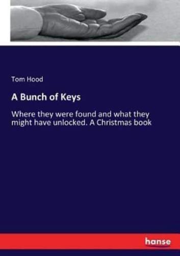 A Bunch of Keys:Where they were found and what they might have unlocked. A Christmas book