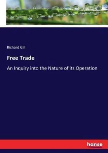 Free Trade:An Inquiry into the Nature of its Operation