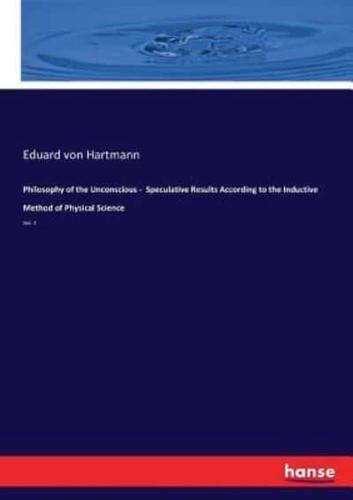 Philosophy of the Unconscious -  Speculative Results According to the Inductive Method of Physical Science:Vol. II