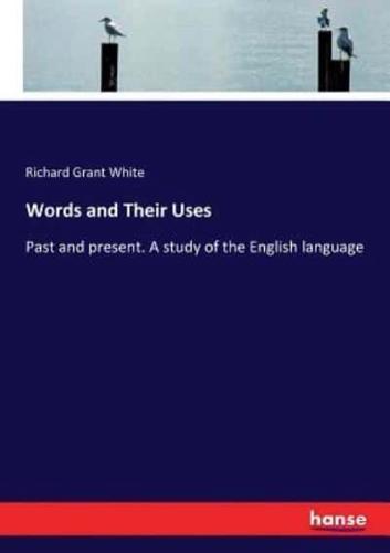 Words and Their Uses  :Past and present. A study of the English language