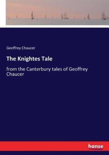 The Knightes Tale:from the Canterbury tales of Geoffrey Chaucer