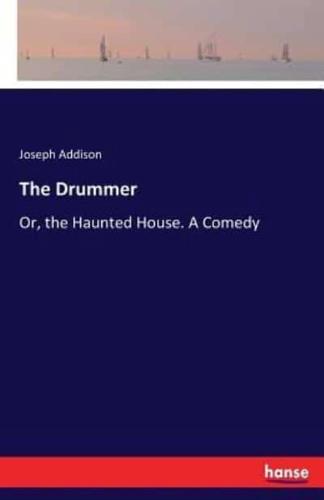 The Drummer:Or, the Haunted House. A Comedy