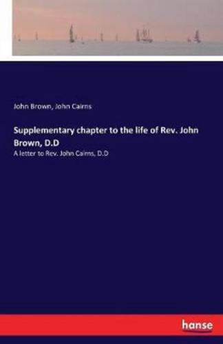 Supplementary chapter to the life of Rev. John Brown, D.D:A letter to Rev. John Cairns, D.D