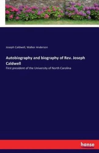 Autobiography and biography of Rev. Joseph Caldwell:First president of the University of North Carolina