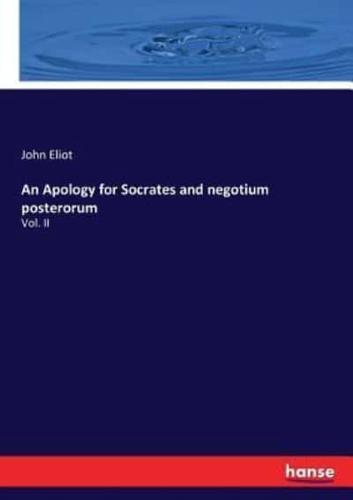 An Apology for Socrates and negotium posterorum:Vol. II