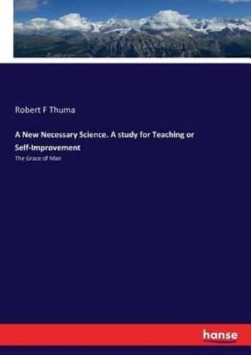 A New Necessary Science. A study for Teaching or Self-Improvement:The Grace of Man