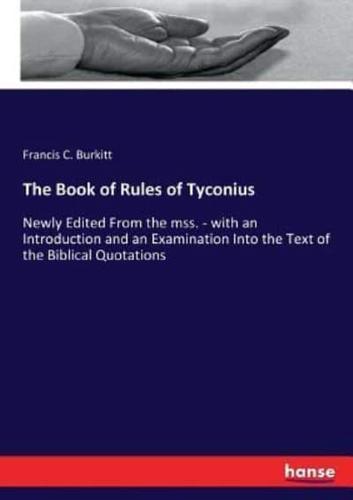 The Book of Rules of Tyconius:Newly Edited From the mss. - with an Introduction and an Examination Into the Text of the Biblical Quotations