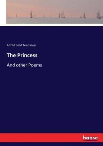 The Princess:And other Poems