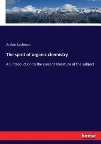 The spirit of organic chemistry:An introduction to the current literature of the subject