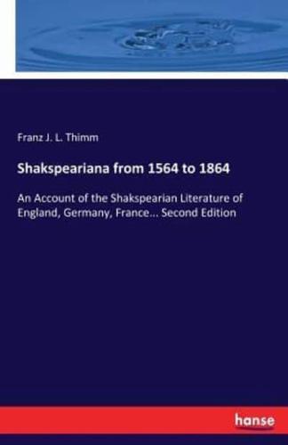 Shakspeariana from 1564 to 1864:An Account of the Shakspearian Literature of England, Germany, France... Second Edition