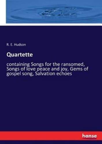Quartette:containing Songs for the ransomed, Songs of love peace and joy, Gems of gospel song, Salvation echoes