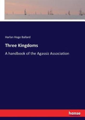 Three Kingdoms:A handbook of the Agassiz Association
