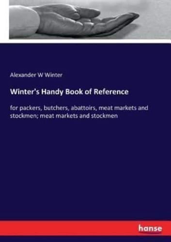 Winter's Handy Book of Reference :for packers, butchers, abattoirs, meat markets and stockmen; meat markets and stockmen