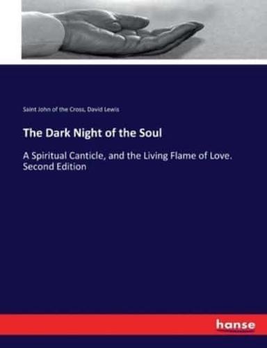 The Dark Night of the Soul:A Spiritual Canticle, and the Living Flame of Love. Second Edition