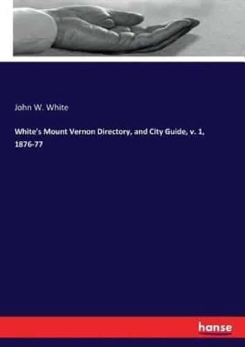 White's Mount Vernon Directory, and City Guide, v. 1, 1876-77