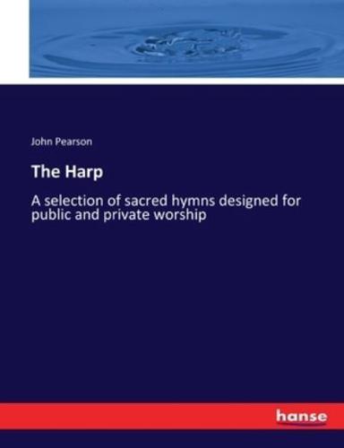The Harp :A selection of sacred hymns designed for public and private worship