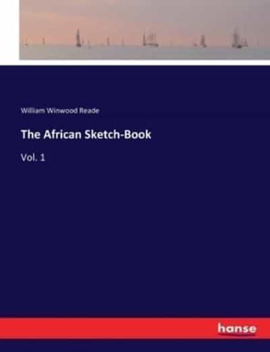 The African Sketch-Book:Vol. 1