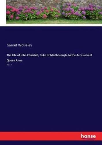 The Life of John Churchill, Duke of Marlborough, to the Accession of Queen Anne:Vol. 2