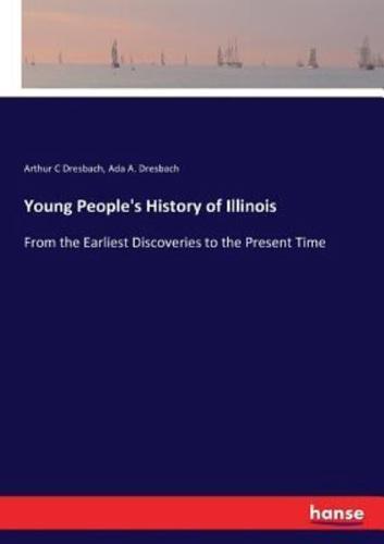 Young People's History of Illinois:From the Earliest Discoveries to the Present Time