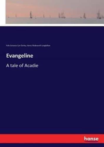 Evangeline :A tale of Acadie