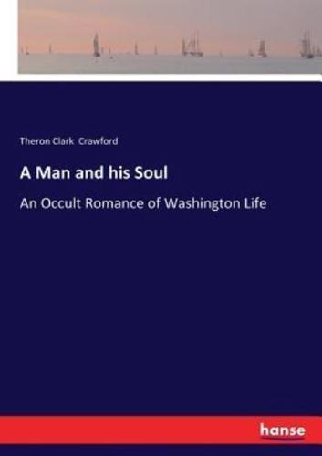 A Man and his Soul:An Occult Romance of Washington Life